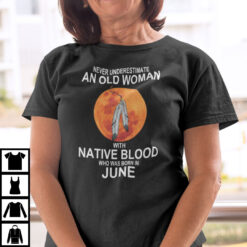 Never-Underestimate-Old-Woman-With-Native-Blood-Born-In-June-Shirt
