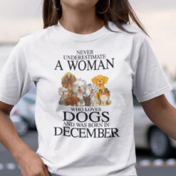 Never Underestimate Woman Loves Dogs Born In December Shirt