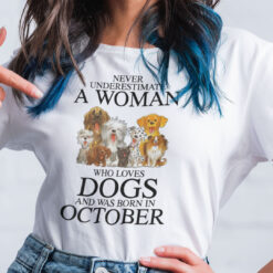 Never Underestimate Woman Loves Dogs Born In October Shirt