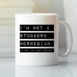 Norway Mug I'm Not A Stubborn Norwegian My Way Better