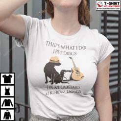 Play Guitar Shirt I Pet Dogs I Play Guitars And I Know Things