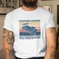 Pontoon Captain Shirt Like A Regular Captain Only More Drunker