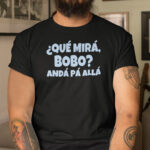 Qué Miras Bobo Anda Pa Alla Shirt