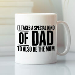Stepdad It Takes A Special Kind Of Dad To Also Be The Mom Mug