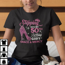 Stepping Into My 50th Birthday With God's Grace And Mercy Shirt