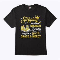 Stepping Into My March Birthday With God's Grace And Mercy Shirt