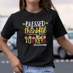 Teacherlife Shirt Blessed & Thankful For My Turkeys