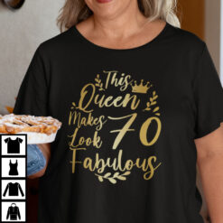 This Queen Makes 70 Look Fabulous Shirt