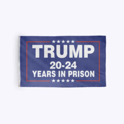 Trump 20 - 24 Years In Prison Flag