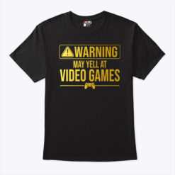 Warning May Yell At Video Games Shirt