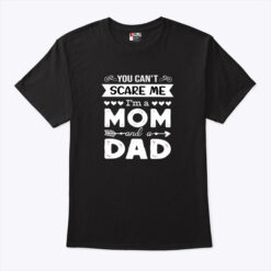 You Can't Scare Me I'm A Mom And A Dad Single Mom Shirt